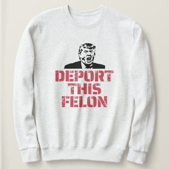 Moletom Deport This Felon (Frente do Design)