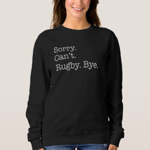 Moletom Desculpe, Cant Rugby Bye Sarcastic
