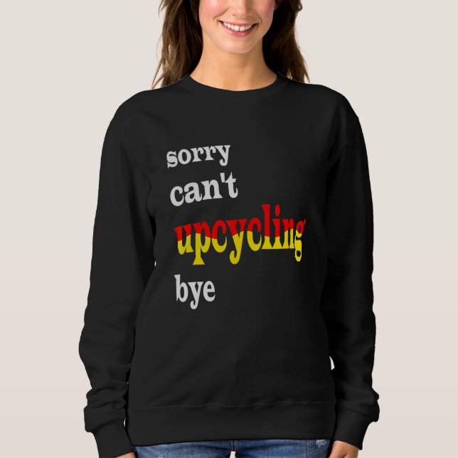 Moletom desculpe, não posso fazer upcycling (Frente)