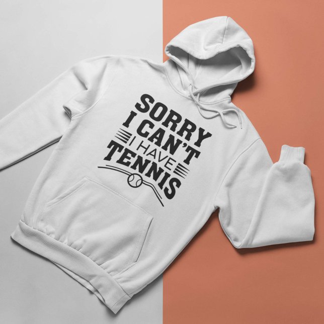 Moletom Desculpe, não posso ter Tênis (Sorry I Can’t I Have Tennis Hoodie)