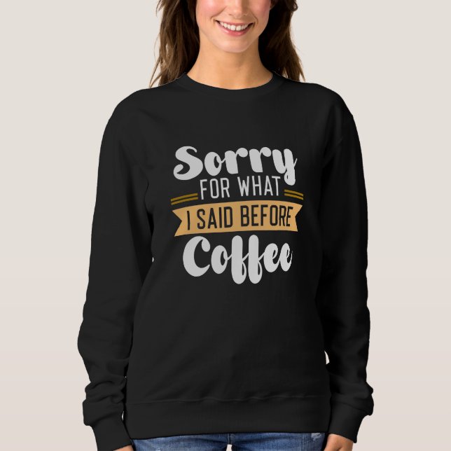 Moletom Desculpe Pelo Que Eu Disse Antes Do Café (Frente)