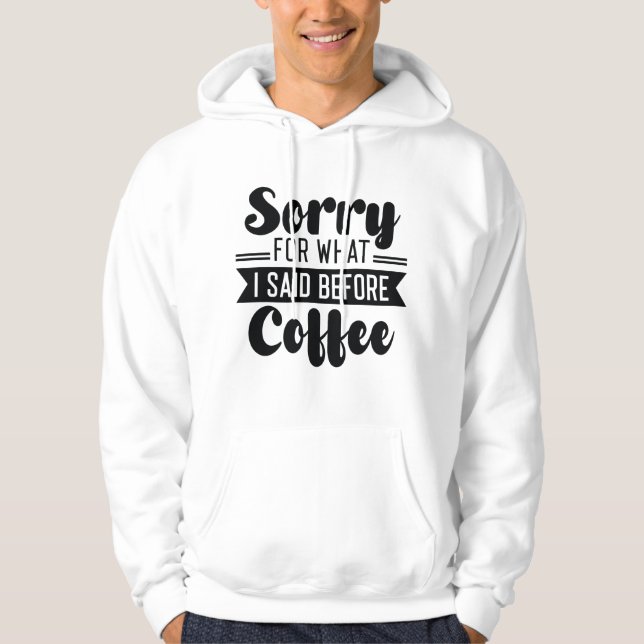 Moletom Desculpe pelo que eu disse antes do café (Frente)