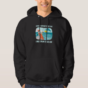 Moletom Desculpe, Perdi Sua Chamada Em Minha Outra Linha H