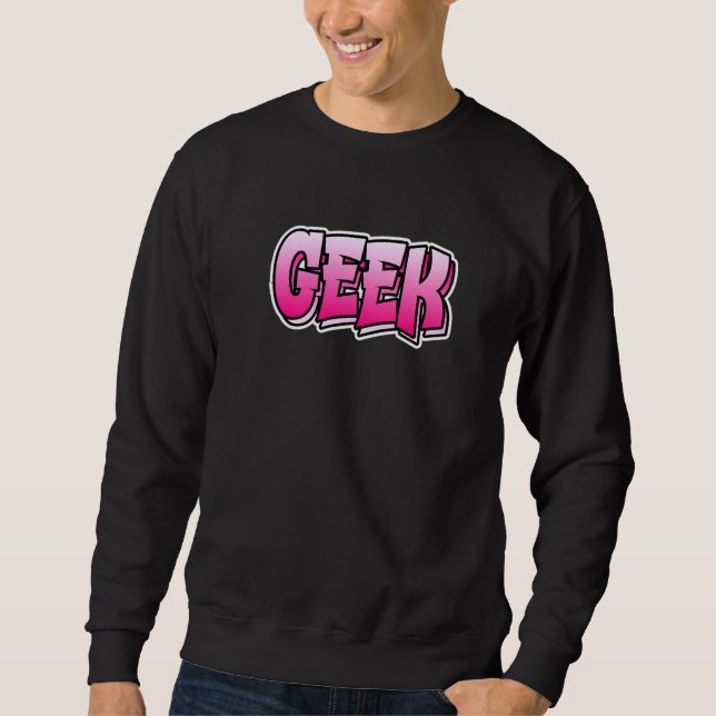 Moletom Design De Estilo Do Grafite Do geek Que Diz Geek (Frente)
