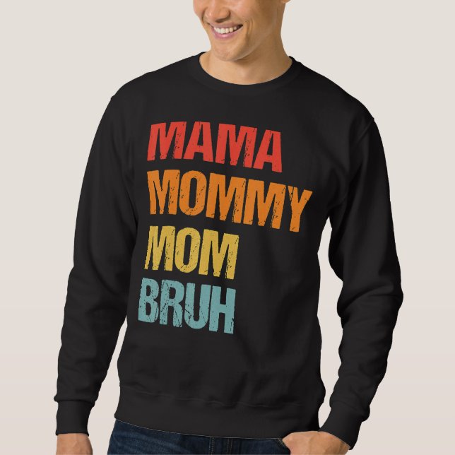 Moletom Dia de as mães Para A Mãe Mamãe Mamãe Bruh Mamãe (Frente)