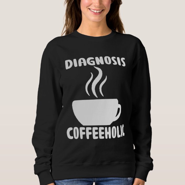 Moletom diagnosis coffeeholic coffee holic seeks saying (Frente)