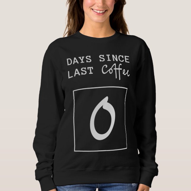 Moletom Dias Desde O Último Contador De Café Engraçado (Frente)