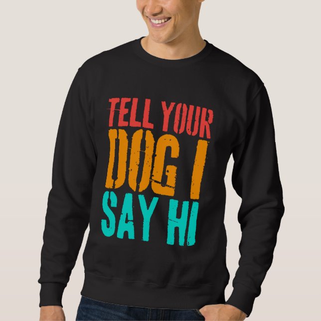 Moletom Diga Ao Seu Cachorro Que Eu Digo "Oi Engraçada Cac (Frente)