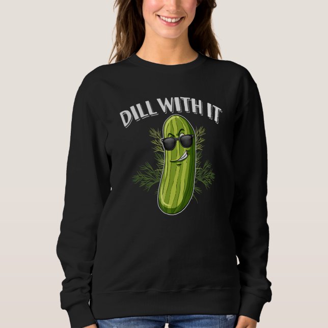 Moletom Dill Pickle Cucumber Pun Dill With It (Frente)
