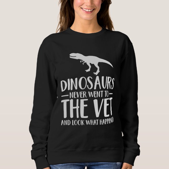 Moletom Dinosaurs Never Went To The Vet Veterinarian Humor (Frente)