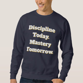 Moletom Discipline Today Mastery Tomorrow Sweatshirt