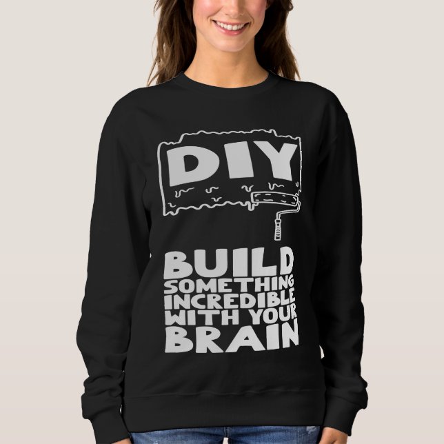 Moletom DIY Build Something Incredible With Your Brain (Frente)