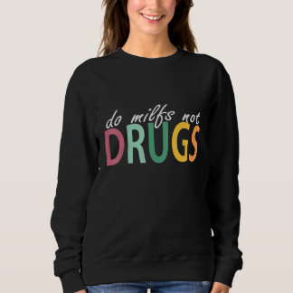 Moletom Do Milfs Not Drugs Funny