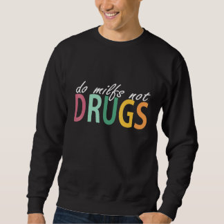 Moletom Do Milfs Not Drugs Funny