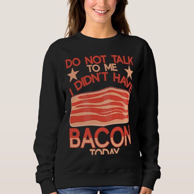 Moletom Do Not Talk To Me I Didn´t Have Bacon Today BACKPR (Frente)