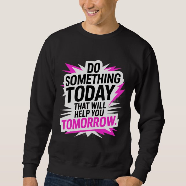 Moletom Do Something Today That Will Help You Tomorrow – (Frente)