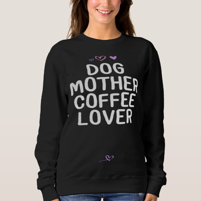 Moletom Dog Mother Coffee   for Mom Mama Cute Heart (Frente)