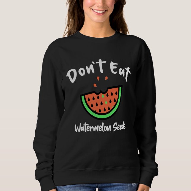 Moletom Don t Eat Watermelon Seeds (Frente)