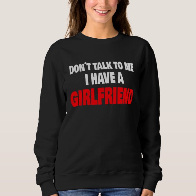 Moletom Don´t Talk To Me I Have A Girlfriend Party Vacatio (Frente)