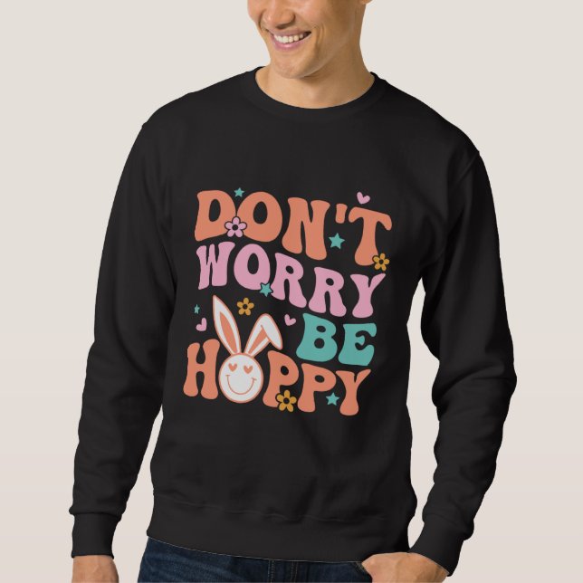 Moletom Don t Worry Be Hoppy Groovy Retro Easter Day For K (Frente)