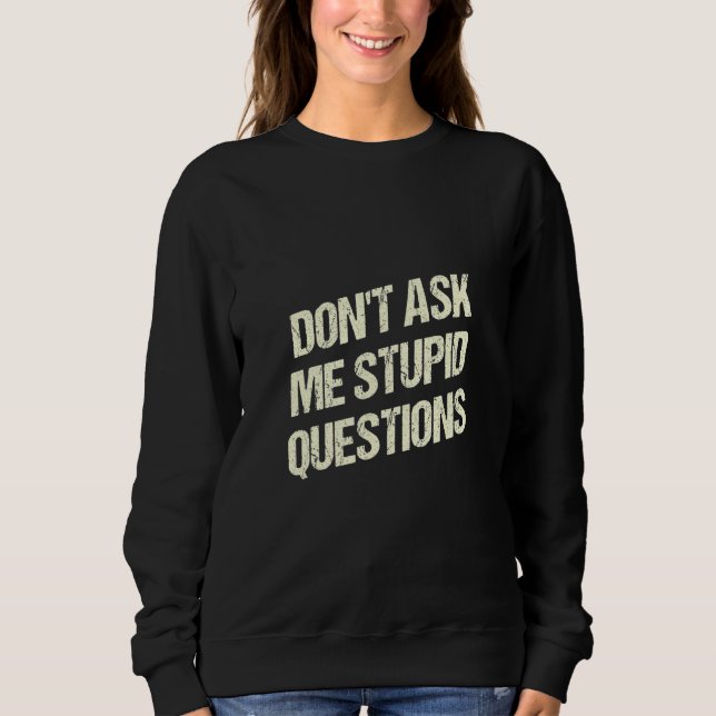 Moletom Dont Ask Me Stupid Questions Funny Sarcastic Humor (Frente)