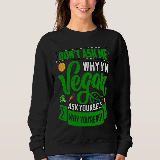 Moletom Don't ask me why I'm Vegan ask yourself why you're (Frente)