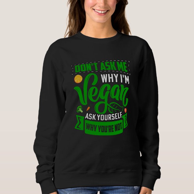 Moletom Don't ask me why I'm Vegan ask yourself why you're (Frente)