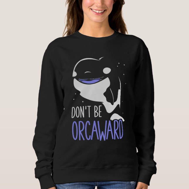 Moletom Don't Be Orcaward Awkward Orcas Orca Humor (Frente)