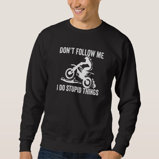 Moletom Don't Follow Me I Do Stupid Things  Race Dirt Bike (Frente)