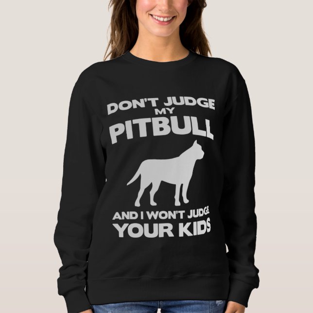 Moletom Don't Judge My Pitbull And I Won't Judge Your Kids (Frente)