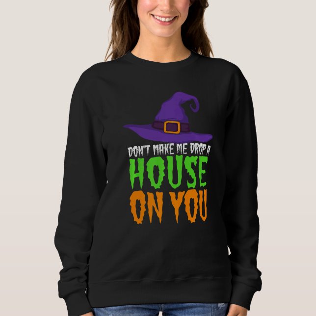Moletom Don't Make Me Drop A House On You  Halloween Witch (Frente)