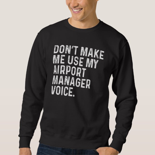 Moletom Don't Make Me Use My Airport Manager Voice Funny (Frente)