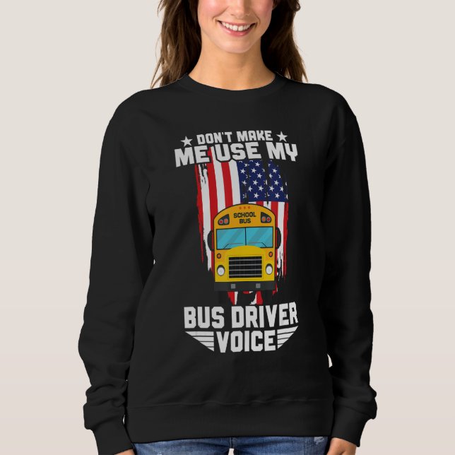 Moletom Don't Make Me Use My School Bus Driver Voice Bus D (Frente)