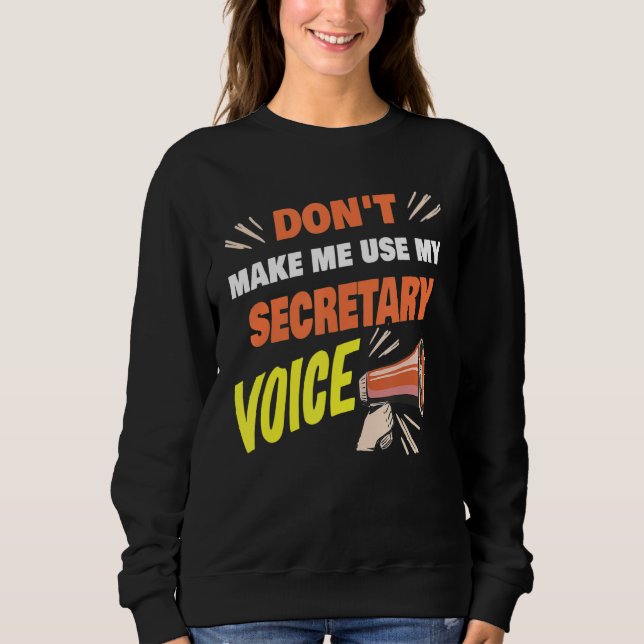 Moletom Don't Make Me Use My Secretary Voice Funny Secreta (Frente)