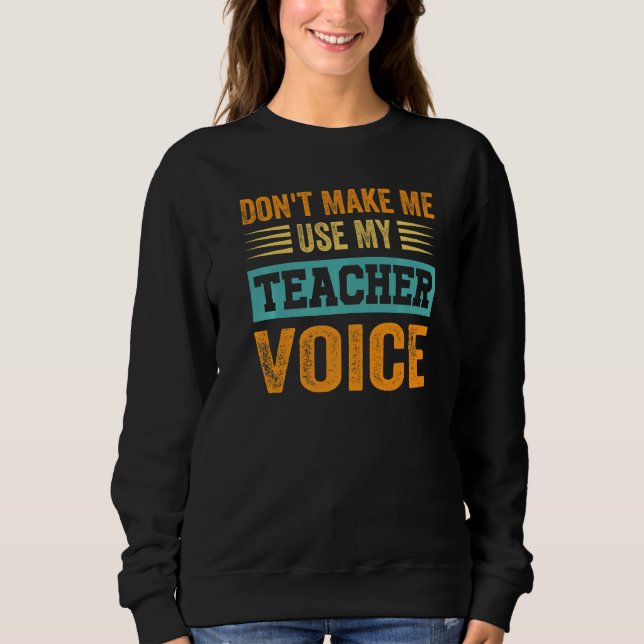 Moletom Don't Make Me Use My Teacher Voice - Funny Teacher (Frente)