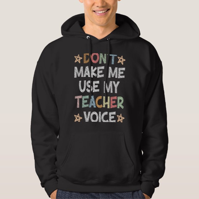 Moletom Don't Make Me Use My Teacher Voice School Student (Frente)