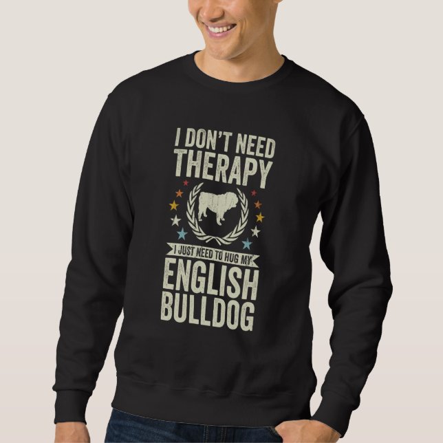 Moletom Don't Need Therapy Just Hug My English Bulldog (Frente)