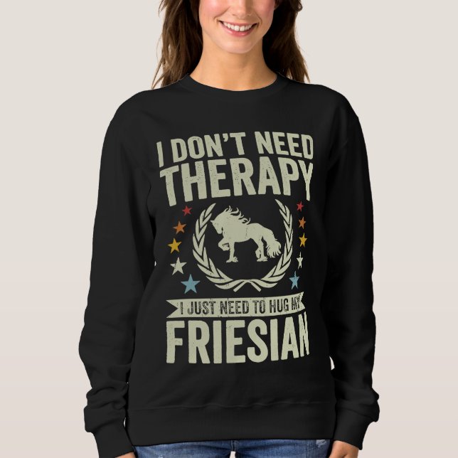 Moletom Don't Need Therapy Just Hug My Horse Friesian (Frente)