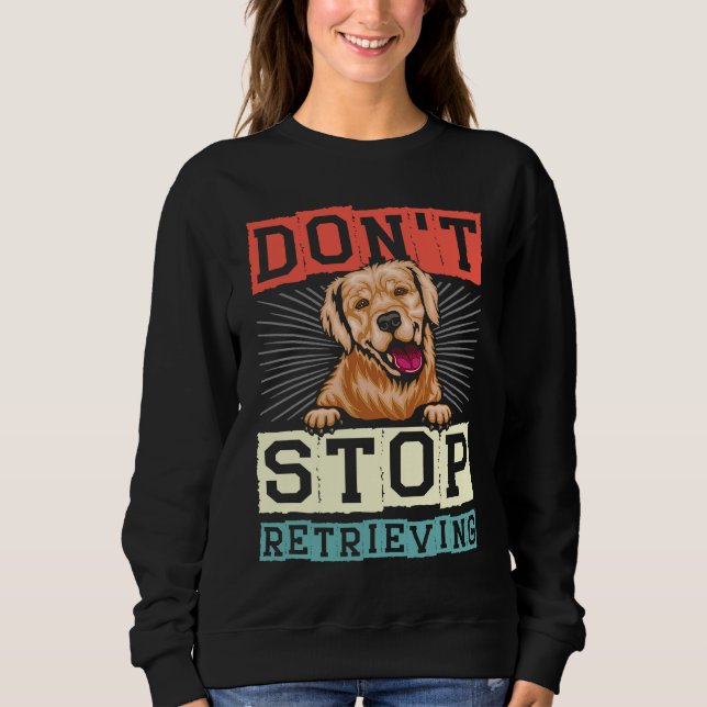 Moletom Don't Stop Retrieving Dog Retro Golden Retriever (Frente)