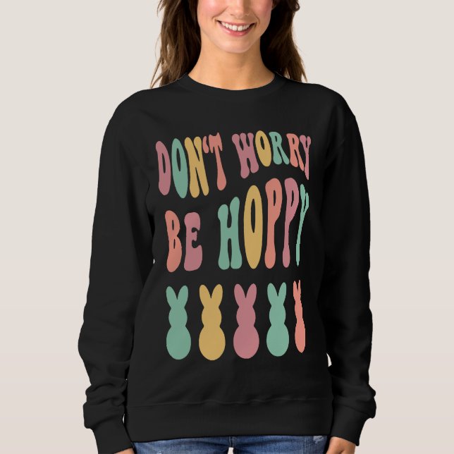 Moletom Don't Worry Be Hoppy Easter Bunny Trendy Easter Da (Frente)