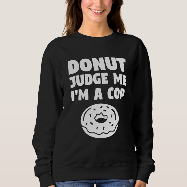 Moletom Donut Judge Me I'm A Cop Police Officer Law Enforc (Frente)