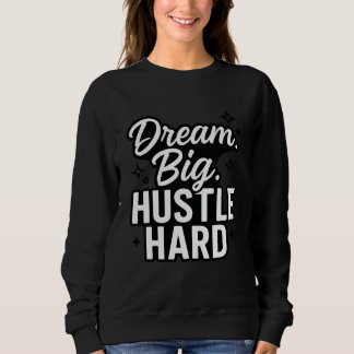 Moletom Dream Big Hustle Hard Motivational Quote T-Shirt 
