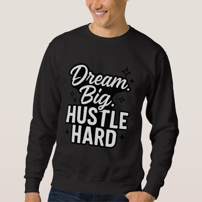Moletom Dream Big Hustle Hard Motivational Quote T-Shirt  (Frente)