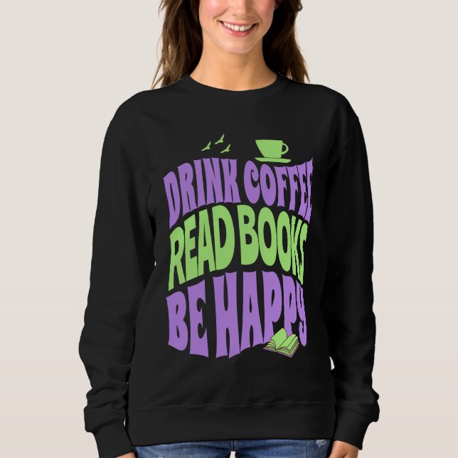 Moletom Drink Coffee Read Books Be Happy (Frente)