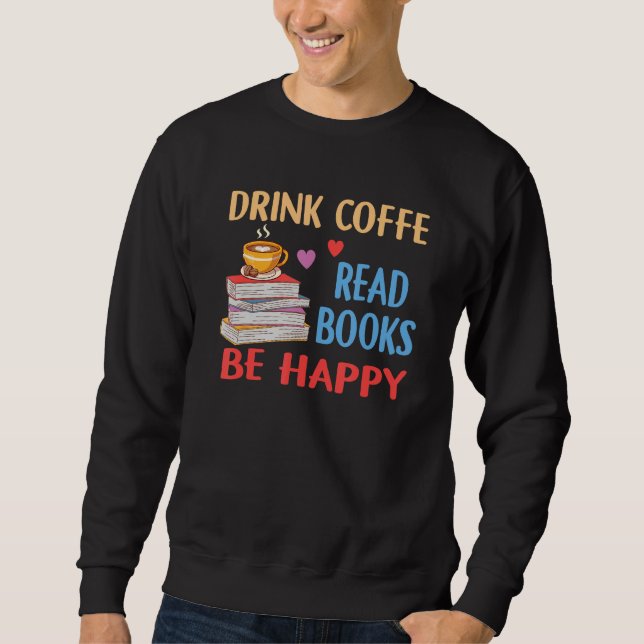 Moletom Drink Coffee Read Books Be Happy Reading Bookworm  (Frente)