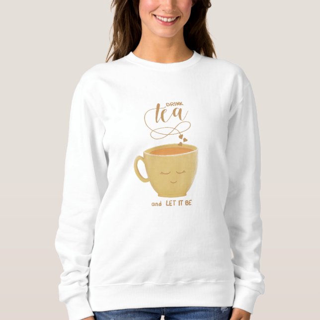 Moletom Drink Tea & Let It Be - Sweatshirt (Frente)