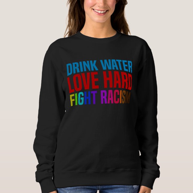Moletom Drink Water Love Hard Fight Racism (Frente)