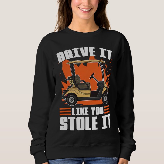 Moletom Drive It Like You Stole It For Golfers (Frente)