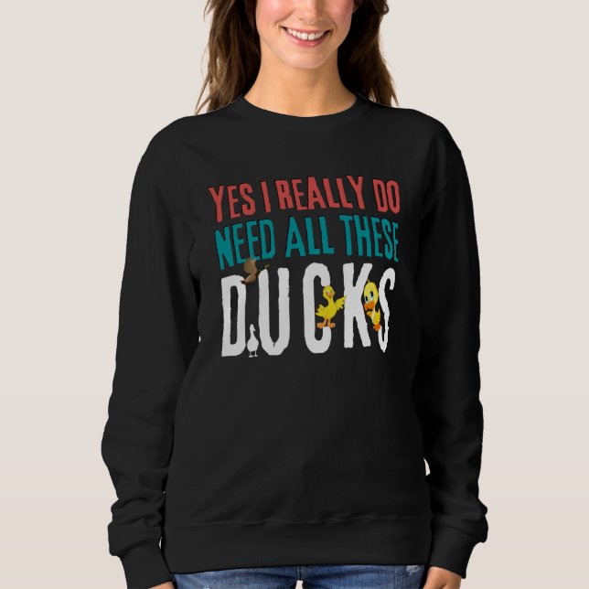 Moletom Duck Quote Yes I Really Do Need All These Ducks    (Frente)