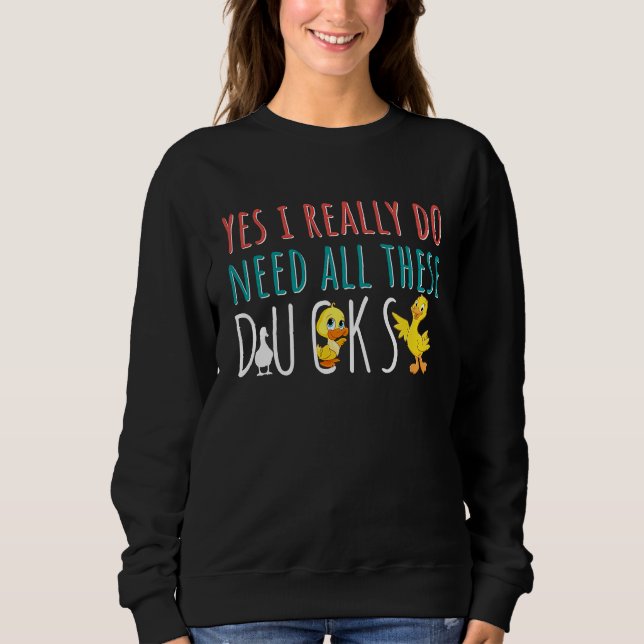Moletom Duck Quote Yes I Really Do Need All These Ducks (Frente)